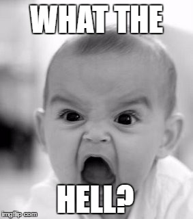 Angry Baby Meme | WHAT THE; HELL? | image tagged in memes,angry baby | made w/ Imgflip meme maker
