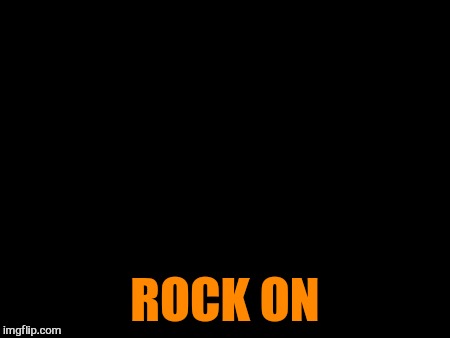 ROCK ON | made w/ Imgflip meme maker