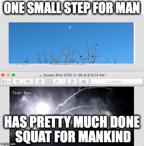ONE SMALL STEP FOR MAN; HAS PRETTY MUCH DONE SQUAT FOR MANKIND | image tagged in dakota access pipeline | made w/ Imgflip meme maker