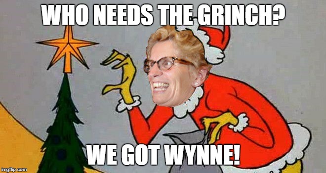 Who needs a Grinch when we have Wynne as the premier of Ontario?   | WHO NEEDS THE GRINCH? WE GOT WYNNE! | image tagged in liberals,ontario,government corruption,grinch,hydro | made w/ Imgflip meme maker
