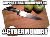 CyberMonday meme | SUPPORT LOCAL BUSINESSES ON; #CYBERMONDAY | image tagged in cybermonday,shop local,local business,holiday shopping | made w/ Imgflip meme maker
