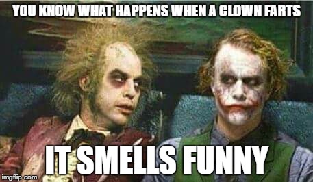 Clowns | YOU KNOW WHAT HAPPENS WHEN A CLOWN FARTS; IT SMELLS FUNNY | image tagged in clowns | made w/ Imgflip meme maker