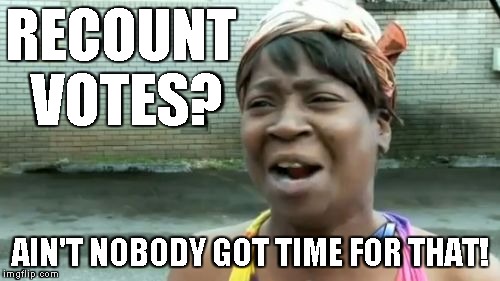 For Sweet Brown day - Event of 2016 | RECOUNT VOTES? AIN'T NOBODY GOT TIME FOR THAT! | image tagged in memes,aint nobody got time for that,election 2016,jill stein,voter fraud,your vote counts | made w/ Imgflip meme maker