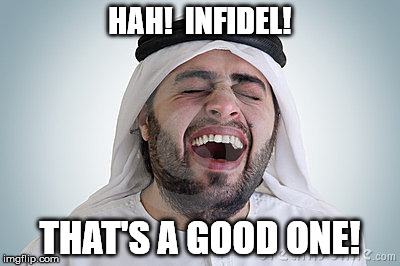 HAH!  INFIDEL! THAT'S A GOOD ONE! | made w/ Imgflip meme maker