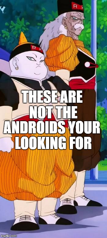 These are not the androids your looking for  | THESE ARE NOT THE; ANDROIDS YOUR LOOKING FOR | image tagged in these are not the droids you are looking for | made w/ Imgflip meme maker
