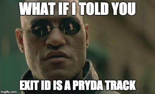 Matrix Morpheus Meme | WHAT IF I TOLD YOU; EXIT ID IS A PRYDA TRACK | image tagged in memes,matrix morpheus | made w/ Imgflip meme maker