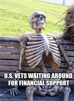 Waiting Skeleton Meme | U.S. VETS WAITING AROUND FOR FINANCIAL SUPPORT | image tagged in memes,waiting skeleton | made w/ Imgflip meme maker