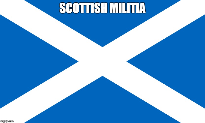 Scottish Militia | SCOTTISH MILITIA | image tagged in scotland,scottish,flag,hooligan,militia,mafia | made w/ Imgflip meme maker
