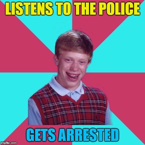 It was a Sting operation... :) | LISTENS TO THE POLICE; GETS ARRESTED | image tagged in bad luck brian music,memes,the police,music,sting | made w/ Imgflip meme maker