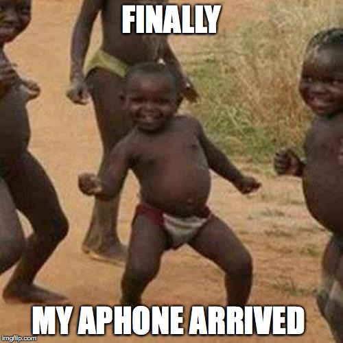 Third World Success Kid | FINALLY; MY APHONE ARRIVED | image tagged in memes,third world success kid | made w/ Imgflip meme maker