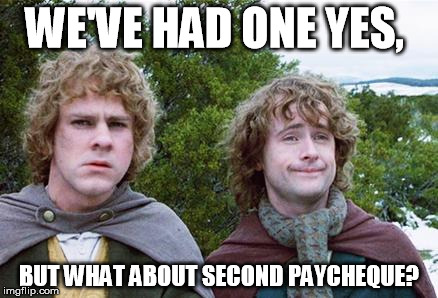 Second Breakfast | WE'VE HAD ONE YES, BUT WHAT ABOUT SECOND PAYCHEQUE? | image tagged in second breakfast | made w/ Imgflip meme maker