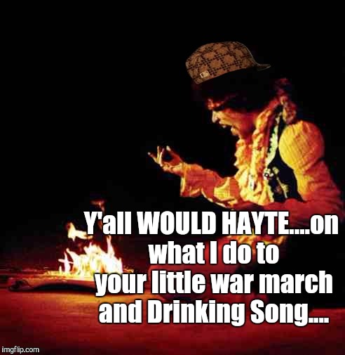 H8RS Gonna H8. You GO GRRRL.
QUEEN OF SOUL IN THE HOUSE. | Y'all WOULD HAYTE....on what I do to your little war march and Drinking Song.... | image tagged in jimi hendrix,scumbag,aretha franklin,shut up revolution has begun,batman smiles | made w/ Imgflip meme maker