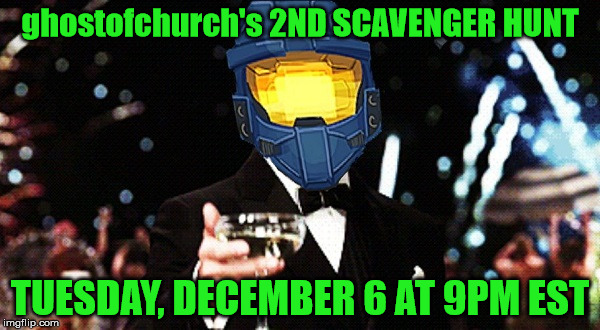 ghostofchurch's 2nd Scavenger Hunt - Tuesday 12/6 at 9 or 10 pm CST | ghostofchurch's 2ND SCAVENGER HUNT; TUESDAY, DECEMBER 6 AT 9PM EST | image tagged in cheers ghost,ghostofchurch's scavenger hunt,ghostofchurch,scavenger hunt,not in any way shape or form a clue | made w/ Imgflip meme maker
