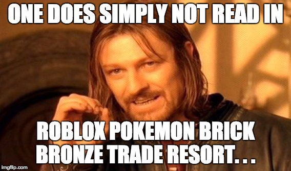 One Does Not Simply Meme Imgflip - roblox trade resort