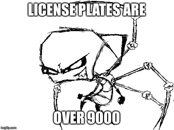 LICENSE PLATES ARE OVER 9000 | image tagged in lineart zim | made w/ Imgflip meme maker