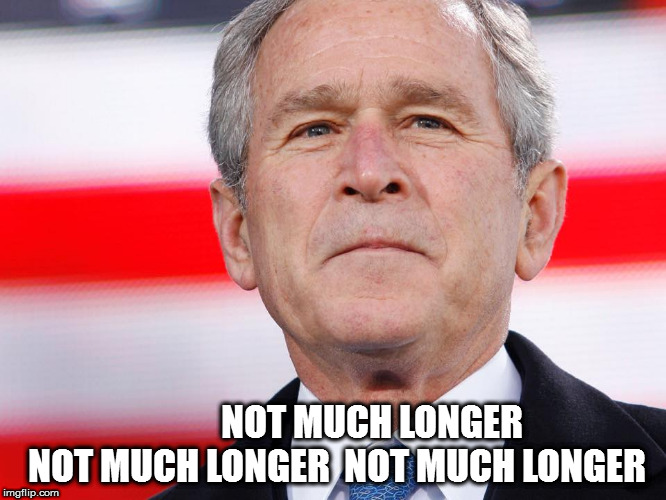 NOT MUCH LONGER  NOT MUCH LONGER  NOT MUCH LONGER | image tagged in not much longer | made w/ Imgflip meme maker