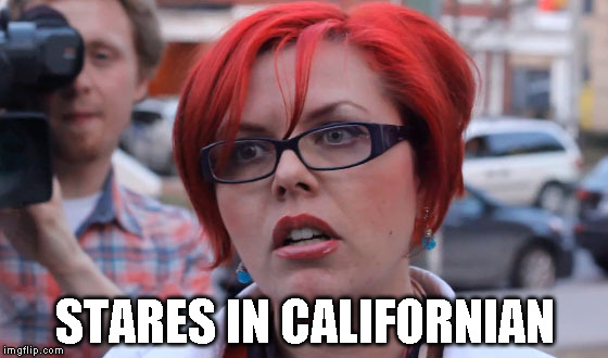 STARES IN CALIFORNIAN | image tagged in sjw,cali | made w/ Imgflip meme maker