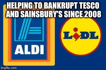 Bankrupting Tesco  | HELPING TO BANKRUPT TESCO AND SAINSBURY'S SINCE 2008 | image tagged in memes | made w/ Imgflip meme maker