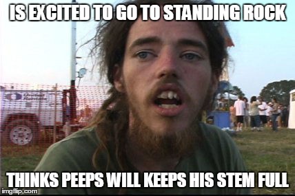 Wook 17 | IS EXCITED TO GO TO STANDING ROCK; THINKS PEEPS WILL KEEPS HIS STEM FULL | image tagged in wook 17 | made w/ Imgflip meme maker