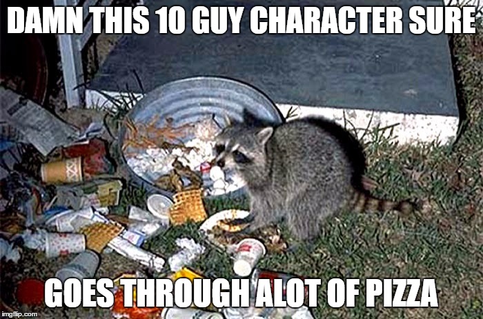 DAMN THIS 10 GUY CHARACTER SURE GOES THROUGH ALOT OF PIZZA | made w/ Imgflip meme maker