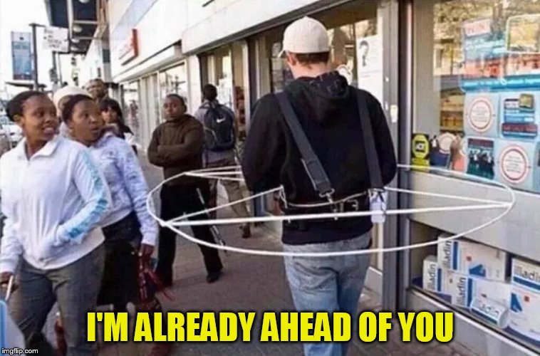 I'M ALREADY AHEAD OF YOU | made w/ Imgflip meme maker