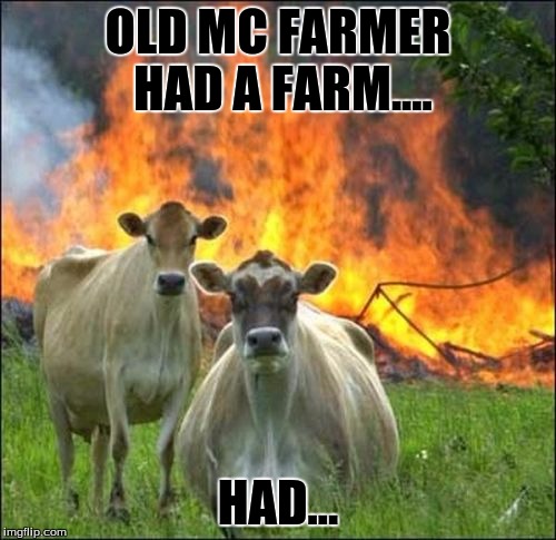 Evil Cows | OLD MC FARMER HAD A FARM.... HAD... | image tagged in memes,evil cows | made w/ Imgflip meme maker