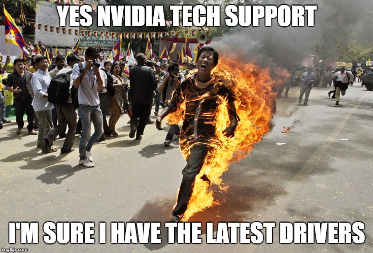 YES NVIDIA TECH SUPPORT; I'M SURE I HAVE THE LATEST DRIVERS | made w/ Imgflip meme maker