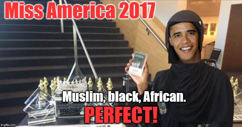 Miss America 2017 | Miss America 2017; Muslim, black, African. PERFECT! | image tagged in obama,minnesota,somalia,miss america,halima aden | made w/ Imgflip meme maker