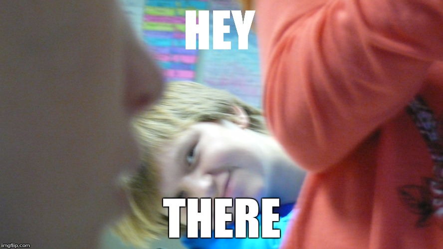 HEY; THERE | image tagged in creeper | made w/ Imgflip meme maker