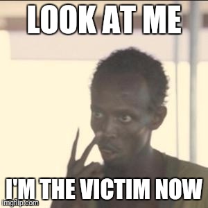 Look At Me Meme | LOOK AT ME; I'M THE VICTIM NOW | image tagged in memes,look at me | made w/ Imgflip meme maker