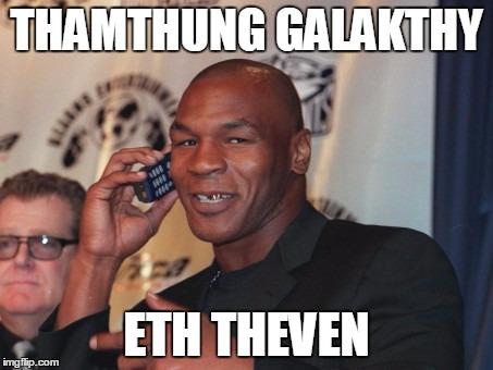 THAMTHUNG GALAKTHY; ETH THEVEN | image tagged in tythin | made w/ Imgflip meme maker