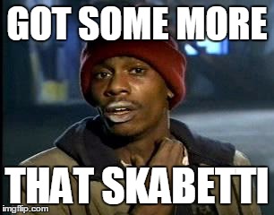 Y'all Got Any More Of That Meme | GOT SOME MORE THAT SKABETTI | image tagged in memes,yall got any more of | made w/ Imgflip meme maker