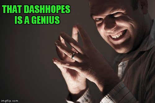 THAT DASHHOPES IS A GENIUS | made w/ Imgflip meme maker