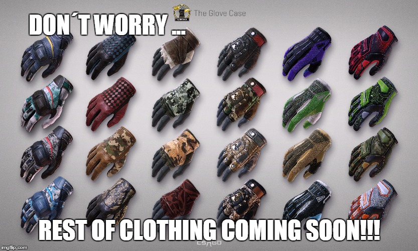 CsGo investing in clothing for winter... | DON´T WORRY ... REST OF CLOTHING COMING SOON!!! | image tagged in csgo,valve | made w/ Imgflip meme maker
