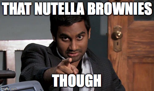 Tom Haverford | THAT NUTELLA BROWNIES; THOUGH | image tagged in tom haverford | made w/ Imgflip meme maker