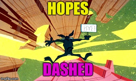 HOPES DASHED | made w/ Imgflip meme maker