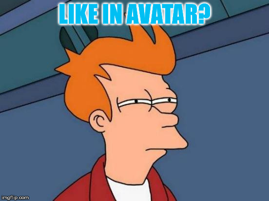 Futurama Fry Meme | LIKE IN AVATAR? | image tagged in memes,futurama fry | made w/ Imgflip meme maker