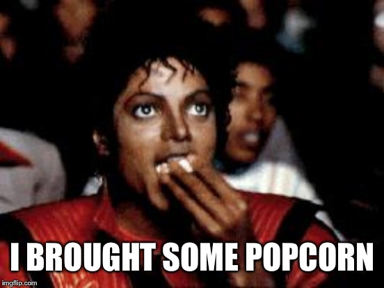 I BROUGHT SOME POPCORN | made w/ Imgflip meme maker