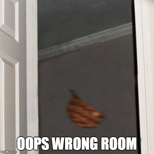 Scumbag Steve Gone | OOPS WRONG ROOM | image tagged in scumbag steve gone | made w/ Imgflip meme maker