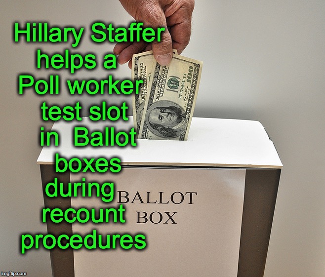 Hillary Staffer; helps a Poll worker; test slot in  Ballot boxes; during recount procedures | image tagged in voting ballot,hillary clinton,jill stein,election 2016 | made w/ Imgflip meme maker