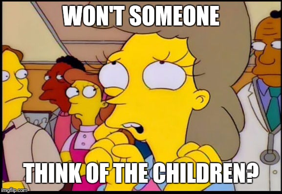 WON'T SOMEONE THINK OF THE CHILDREN? | made w/ Imgflip meme maker