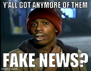 I believe everything the mainstream media is paid to tell me! Cause I'm an idiot. :{O | Y'ALL GOT ANYMORE OF THEM; FAKE NEWS? | image tagged in memes,yall got any more of,fake news,mainstream media is fake news,biased media,media trolls | made w/ Imgflip meme maker