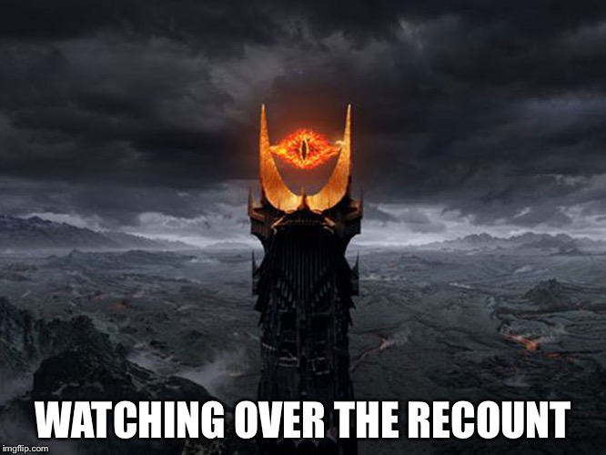 Sauron | WATCHING OVER THE RECOUNT | image tagged in sauron | made w/ Imgflip meme maker