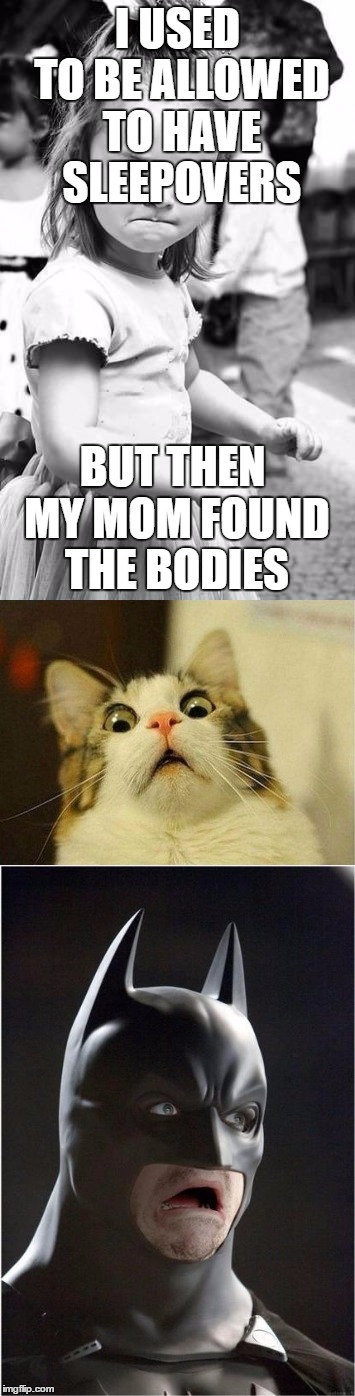 Murderous toddler | I USED TO BE ALLOWED TO HAVE SLEEPOVERS; BUT THEN MY MOM FOUND THE BODIES | image tagged in dark humor | made w/ Imgflip meme maker