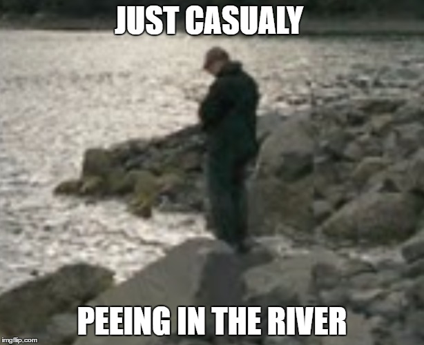 peeing river | JUST CASUALY; PEEING IN THE RIVER | image tagged in just do it | made w/ Imgflip meme maker