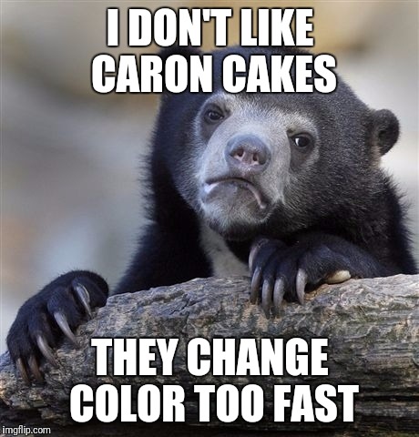 Confession Bear Meme | I DON'T LIKE CARON CAKES; THEY CHANGE COLOR TOO FAST | image tagged in memes,confession bear | made w/ Imgflip meme maker