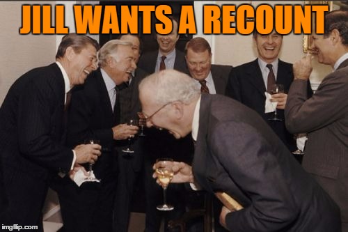 Laughing Men In Suits | JILL WANTS A RECOUNT | image tagged in memes,laughing men in suits | made w/ Imgflip meme maker
