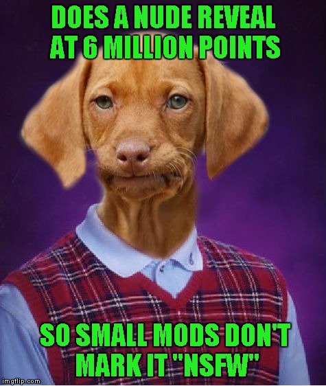 The "runt" of the litter...LOL | DOES A NUDE REVEAL AT 6 MILLION POINTS; SO SMALL MODS DON'T MARK IT "NSFW" | image tagged in bad luck raydog,memes,raydog,funny,bad luck | made w/ Imgflip meme maker