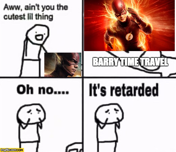 Oh no it's retarded! | BARRY TIME TRAVEL | image tagged in oh no it's retarded | made w/ Imgflip meme maker