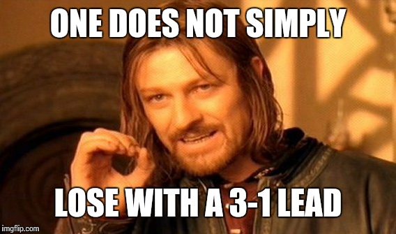 One Does Not Simply Meme | ONE DOES NOT SIMPLY LOSE WITH A 3-1 LEAD | image tagged in memes,one does not simply | made w/ Imgflip meme maker